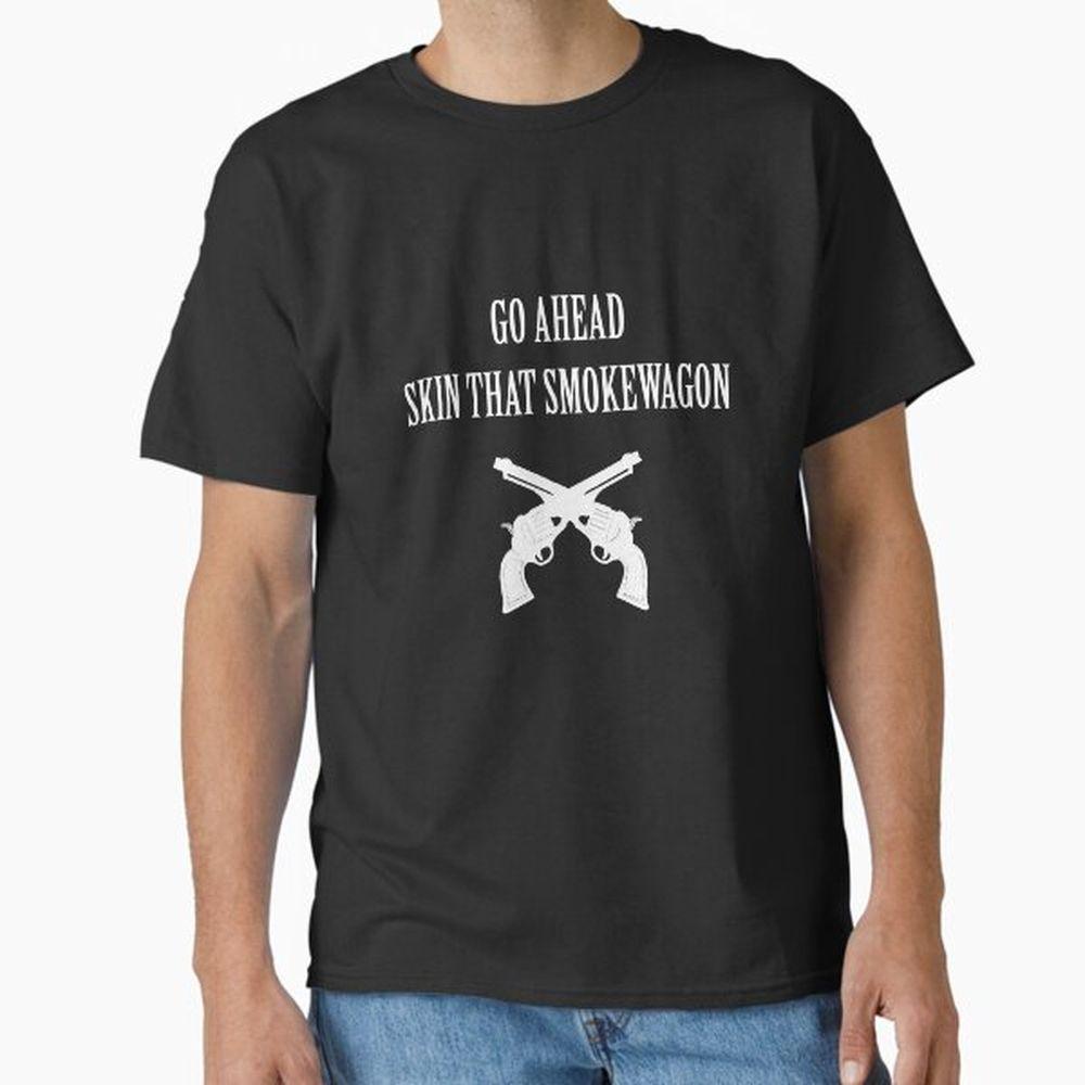 Go Ahead Skin That Smokewagon Awesome Shirt Go Ahead Skin That Smokewagon Awesome Shirt